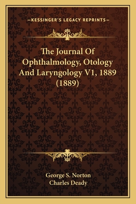 The Journal of Ophthalmology, Otology and Laryngology V1, 1889 (1889) - Norton, George S, and Deady, Charles