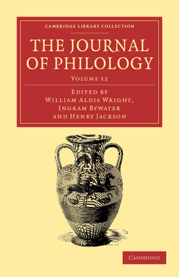 The Journal of Philology - Wright, William Aldis (Editor), and Bywater, Ingram (Editor), and Jackson, Henry (Editor)