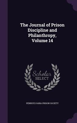 The Journal of Prison Discipline and Philanthropy, Volume 14 - Pennsylvania Prison Society (Creator)