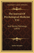 The Journal of Psychological Medicine V12: And Mental Pathology (1859)