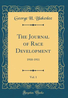 The Journal of Race Development, Vol. 1: 1910-1911 (Classic Reprint) - Blakeslee, George H