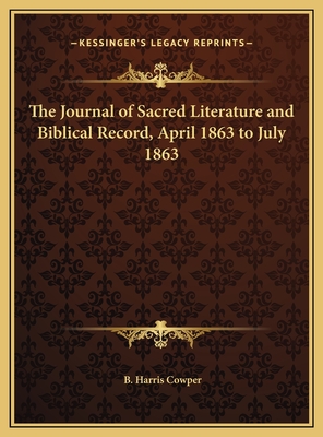 The Journal of Sacred Literature and Biblical Record, April 1863 to July 1863 - Cowper, B Harris (Editor)