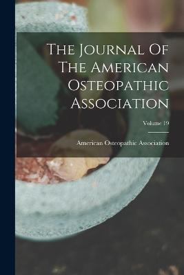 The Journal Of The American Osteopathic Association; Volume 19 - Association, American Osteopathic