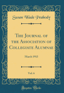 The Journal of the Association of Collegiate Alumnae, Vol. 6: March 1913 (Classic Reprint)