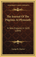 The Journal of the Pilgrims at Plymouth: In New England, in 1620 (1849)