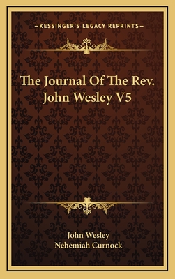 The Journal Of The Rev. John Wesley V5 - Wesley, John, and Curnock, Nehemiah (Editor)