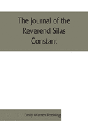 The journal of the Reverend Silas Constant, pastor of the Presbyterian church at Yorktown, New York; with some of the records of the church and a list of his marriages, 1784-1825, together with notes on the Nelson, Van Cortlandt, Warren, and some other...