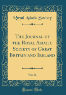 The Journal of the Royal Asiatic Society of Great Britain and Ireland, Vol. 16 (Classic Reprint)