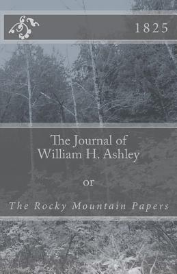 The Journal of William H. Ashley: The Rocky Mountain Papers - Ashley, William H