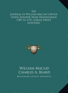 The Journal of William Maclay United States Senator from Pennsylvania 1789 to 1791 - Maclay, William, and Beard, Charles a (Introduction by)