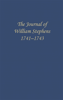 The Journal of William Stephens, 1741--1743 - Coulter, E Merton (Editor)