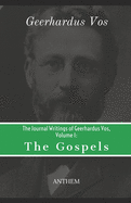 The Journal Writings of Geerhardus Vos, Volume 1: The Gospels