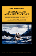 The Journals of Alexander MacKenzie: Voyages from Montreal, on the River St. Laurence, Through the Continent of North America, to the Frozen and Pacific Oceans; In the Years, 1789 and 1793. with a Preliminary Account of the Rise, Progress, and Present...
