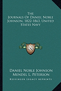 The Journals Of Daniel Noble Johnson, 1822-1863, United States Navy