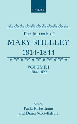 The Journals of Mary Shelley: Part I: 1814-July 1822 - Feldman, Paula R (Photographer), and Shelley, Mary Wollstonecraft, and Scott-Kilbert, Diana (Editor)