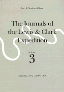 The Journals of the Lewis and Clark Expedition, Volume 3: August 25, 1804-April 6, 1805