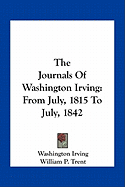 The Journals Of Washington Irving: From July, 1815 To July, 1842