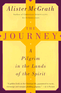 The Journey: A Pilgrim in the Lands of the Spirit - McGrath, Alister E, Professor
