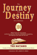 The Journey and Destiny of a Christian: 100 Biblical topics for encouraging, comforting, teaching, inspiring, challenging, evangelizing, and helping in your walk with the Lord.
