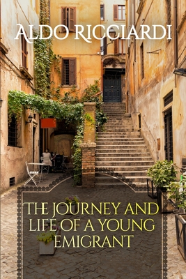 The Journey and Life of a Young Emigrant - Ricciardi, Aldo, and McClure, Kathy (Editor)