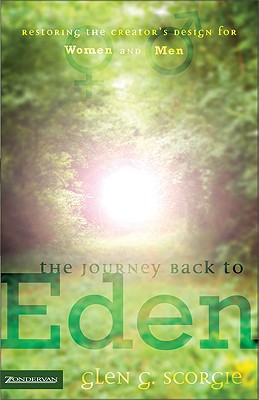 The Journey Back to Eden: Restoring the Creator's Design for Women and Men - Scorgie, Glen G