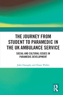 The Journey from Student to Paramedic in the UK Ambulance Service: Social and Cultural Issues in Paramedic Development