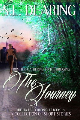 The Journey: From The Gathering To The Bridging: The Lia Fail Chronicles Book 1.5 - A Collection of Short Stories - Dearing, S L, and Cantrell, Virginia (Editor)