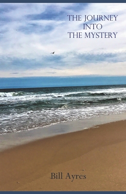 The Journey Into the Mystery: Finding God in Your Everyday Life - Ayres, Suzanne M (Editor), and Ayres, Jeannine (Photographer), and Katz, Nathan (Contributions by)