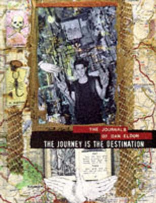 The Journey is the Destination: The Journals of Dan Eldon - Eldon, Dan, and Eldon, Kathy