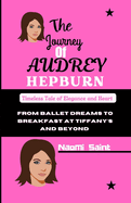 The Journey of Audrey Hepburn: From Ballet Dreams to Breakfast at Tiffany's and Beyond