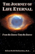 The Journey of Life Eternal: From the Source Unto the Source