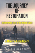 The Journey of Restoration: Rediscovering Hope in the Midst of Chaos - A Modern-Day Allegory