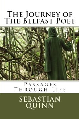 The Journey of the Belfast Poet: Journeys Through Life - Quinn, Sebastian