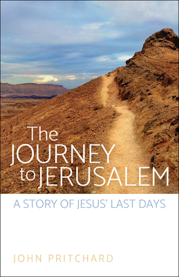 The Journey to Jerusalem: A Story of Jesus' Last Days - Pritchard, John