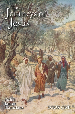 The Journeys of Jesus: Book One - Stanislaus, Sister James