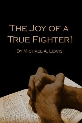 The Joy of A True Fighter - Lewis, Michael a