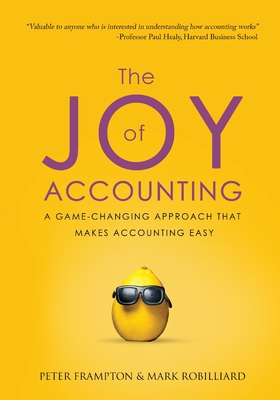 The Joy of Accounting: A Game-Changing Approach That Makes Accounting Easy - Frampton, Peter, and Robilliard, Mark, and Bronstein, Catherine (Producer)