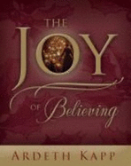 The Joy of Believing - Kapp, Ardeth Greene