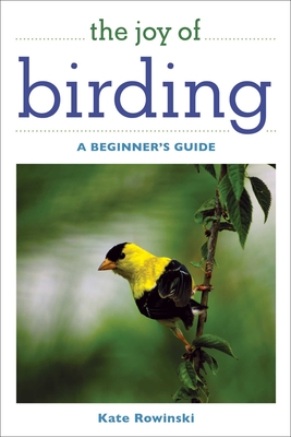 The Joy of Birding: A Beginner's Guide - Rowinski, Kate