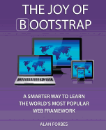 The Joy of Bootstrap: A Smarter Way to Learn the World's Most Popular Web Framework