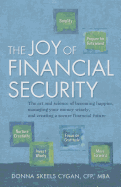 The Joy of Financial Security: The Art and Science of Becoming Happier, Managing Your Money Wisely, and Creating a Secure Financial Future