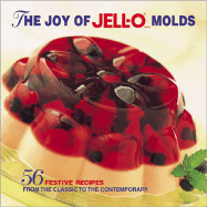 The Joy of Jell-O Molds: 56 Festive Recipes from the Classic to the Contemporary - Jell-O, and Meredith, Integrated Marketing (Editor)