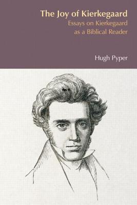 The Joy of Kierkegaard: Essays on Kierkegaard as a Biblical Reader - Pyper, Hugh S