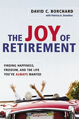 The Joy of Retirement: Finding Happiness, Freedom, and the Life You've Always Wanted - Borchard, David C, and Donohoe, Patricia a