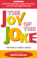 The Joy of the Joke: 500 Really Great Jokes!