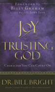 The Joy of Trusting God: Character You Can Count on - Bright, Bill