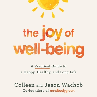 The Joy of Well-Being: A Practical Guide to a Happy, Healthy, and Long Life - Wachob, Jason, and Wachob, Colleen, and Pickens, Jennifer (Read by)