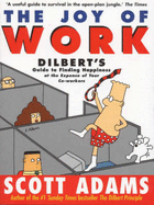 The joy of work : Dilbert's guide to finding happiness at the expense of your co-workers