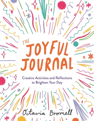 The Joyful Journal: Creative Activities and Reflections to Brighten Your Day - Bromell, Octavia