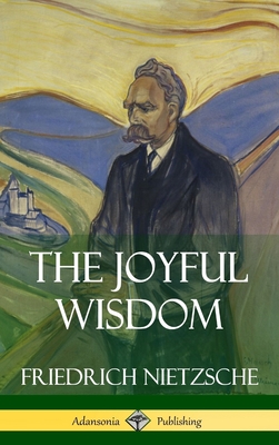 The Joyful Wisdom (Hardcover) - Nietzsche, Friedrich, and Common, Thomas